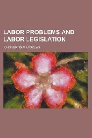 Cover of Labor Problems and Labor Legislation