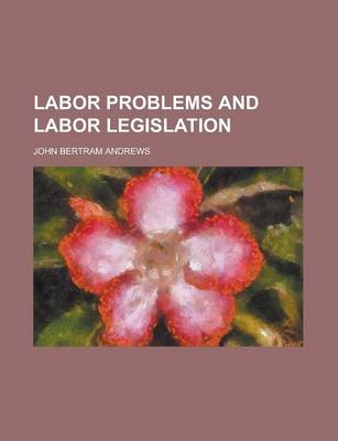 Book cover for Labor Problems and Labor Legislation