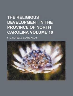 Book cover for The Religious Development in the Province of North Carolina Volume 10