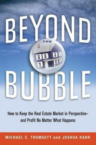Cover of Beyond the Bubble: How to Keep the Real Estate Market in Perspective - And Profit No Matter What Happens
