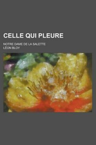 Cover of Celle Qui Pleure; Notre Dame de La Salette