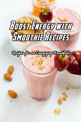 Book cover for Boost Energy with Smoothie Recipes