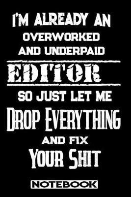 Book cover for I'm Already An Overworked And Underpaid Editor. So Just Let Me Drop Everything And Fix Your Shit!