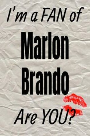 Cover of I'm a Fan of Marlon Brando Are You? Creative Writing Lined Journal