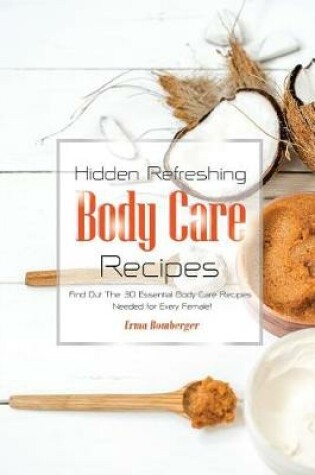Cover of Hidden Refreshing Body Care Recipes