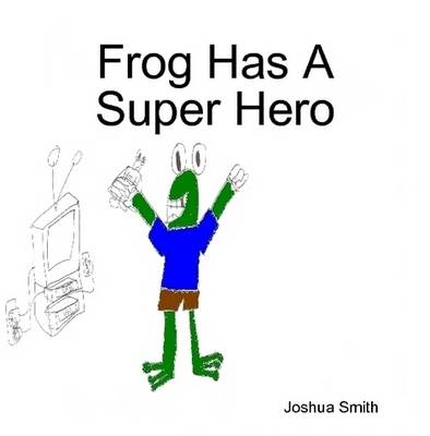 Book cover for Frog Has A Super Hero