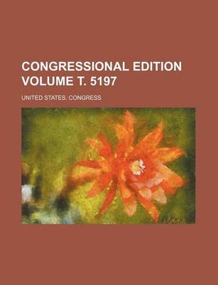 Book cover for Congressional Edition Volume . 5197