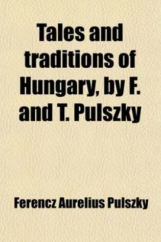 Cover of Tales and Traditions of Hungary, by F. and T. Pulszky