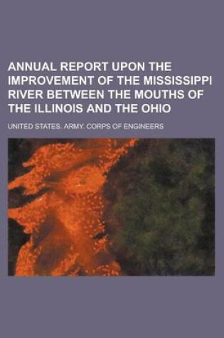 Cover of Annual Report Upon the Improvement of the Mississippi River Between the Mouths of the Illinois and the Ohio