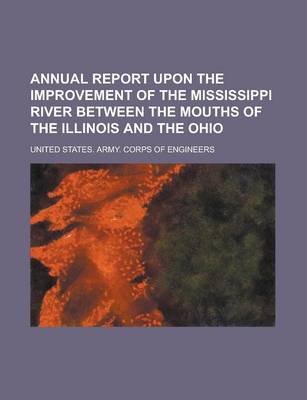 Book cover for Annual Report Upon the Improvement of the Mississippi River Between the Mouths of the Illinois and the Ohio