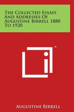Cover of The Collected Essays And Addresses Of Augustine Birrell 1880 To 1920