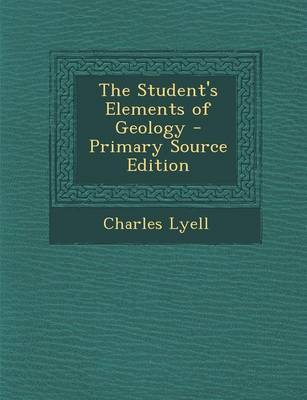 Book cover for The Student's Elements of Geology - Primary Source Edition