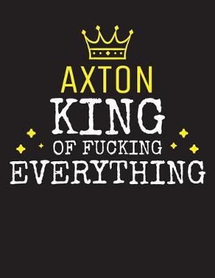 Book cover for AXTON - King Of Fucking Everything