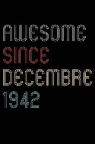 Cover of Awesome Since 1942 Decembre Notebook Birthday Gift