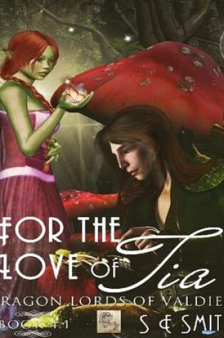 Cover of For the Love of Tia: Dragon Lords of Valdier 4.1