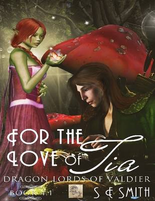 Book cover for For the Love of Tia: Dragon Lords of Valdier 4.1