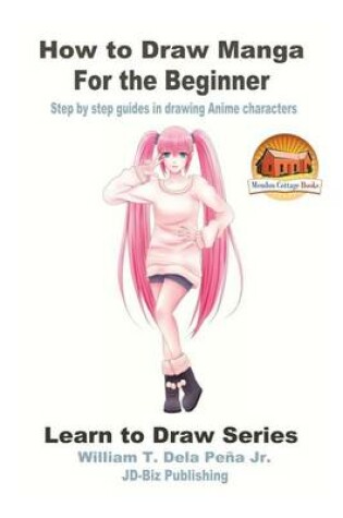 Cover of How to Draw Manga for the Beginner - Step by step guides in drawing Anime characters