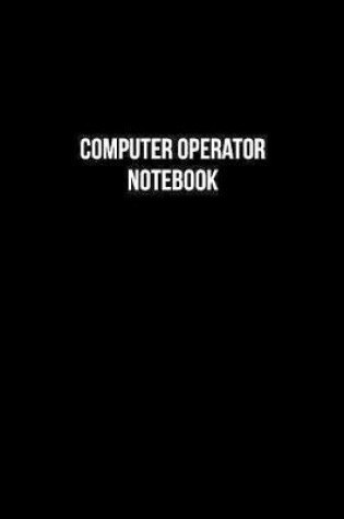 Cover of Computer Operator Notebook - Computer Operator Diary - Computer Operator Journal - Gift for Computer Operator