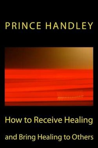 Cover of How to Receive Healing and Bring Healing to Others