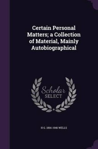 Cover of Certain Personal Matters; A Collection of Material, Mainly Autobiographical