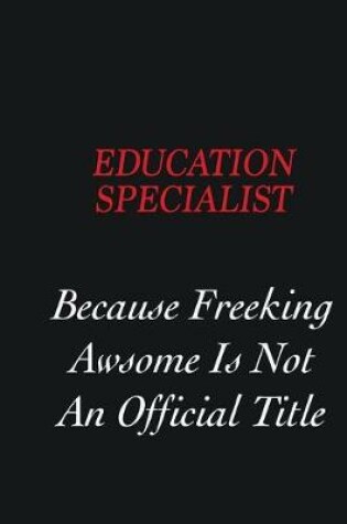 Cover of Education Specialist Because Freeking Awsome is not an official title