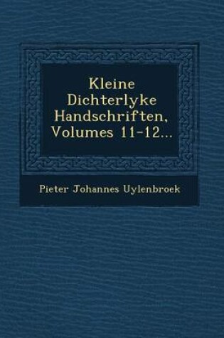 Cover of Kleine Dichterlyke Handschriften, Volumes 11-12...