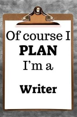 Cover of Of Course I Plan I'm a Writer