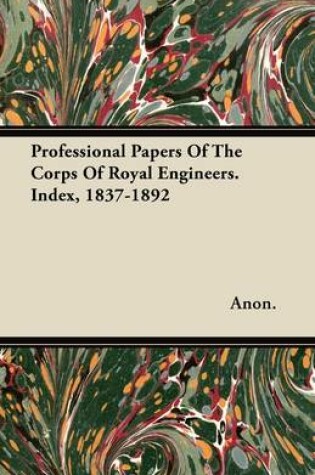 Cover of Professional Papers Of The Corps Of Royal Engineers. Index, 1837-1892