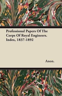 Book cover for Professional Papers Of The Corps Of Royal Engineers. Index, 1837-1892