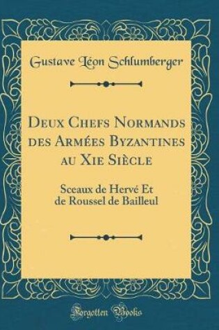 Cover of Deux Chefs Normands Des Armees Byzantines Au XIE Siecle