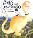 Book cover for Alex, Quiere Un Dinosaurio