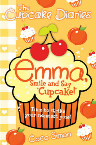 Cover of The Cupcake Diaries: Emma, Smile and Say 'Cupcake!'