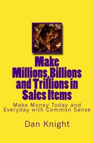 Cover of Make Millions, Billions and Trillions in Sales Items