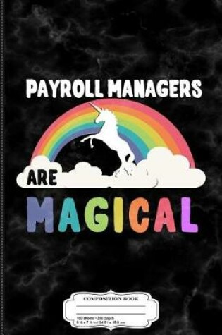 Cover of Payroll Managers Are Magical Composition Notebook