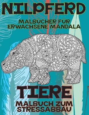 Cover of Malbucher fur Erwachsene Mandala - Malbuch zum Stressabbau - Tiere - Nilpferd