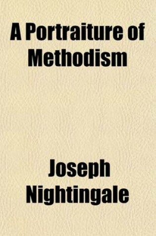 Cover of A Portraiture of Methodism; Being an Impartial View of the Rise, Progress, Doctrines, Discipline, and Manners of the Wesleyan Methodists