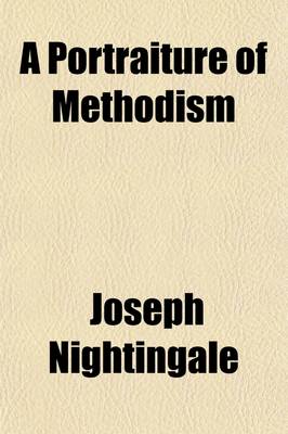 Book cover for A Portraiture of Methodism; Being an Impartial View of the Rise, Progress, Doctrines, Discipline, and Manners of the Wesleyan Methodists