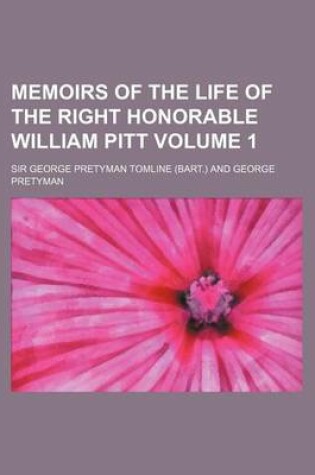 Cover of Memoirs of the Life of the Right Honorable William Pitt Volume 1