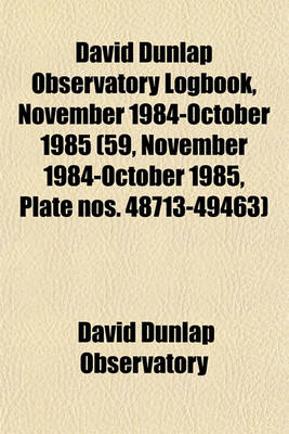 Book cover for David Dunlap Observatory Logbook, November 1984-October 1985 (59, November 1984-October 1985, Plate Nos. 48713-49463)