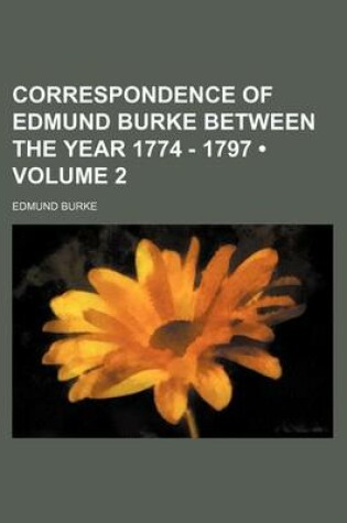 Cover of Correspondence of Edmund Burke Between the Year 1774 - 1797 (Volume 2)