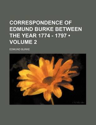 Book cover for Correspondence of Edmund Burke Between the Year 1774 - 1797 (Volume 2)