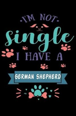 Cover of Im Not single I Have A German Shepherd