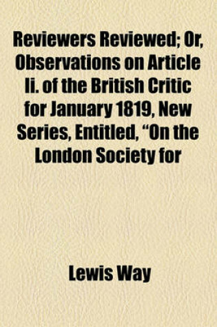 Cover of Reviewers Reviewed; Or, Observations on Article II. of the British Critic for January 1819, New Series, Entitled, "On the London Society for