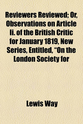 Book cover for Reviewers Reviewed; Or, Observations on Article II. of the British Critic for January 1819, New Series, Entitled, "On the London Society for