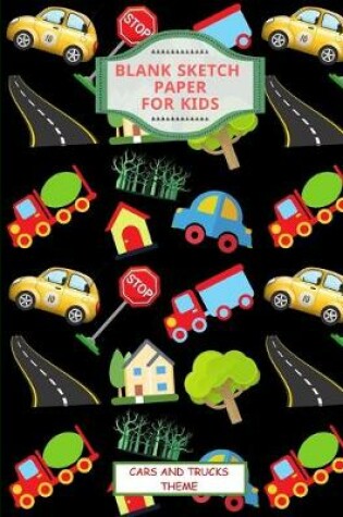 Cover of Blank Sketch Paper For Kids. Cars And Trucks Theme