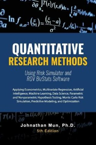 Cover of Quantitative Research Methods Using Risk Simulator and ROV BizStats Software