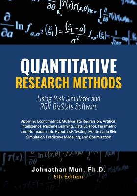 Book cover for Quantitative Research Methods Using Risk Simulator and ROV BizStats Software