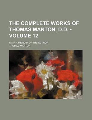 Book cover for The Complete Works of Thomas Manton, D.D. (Volume 12); With a Memoir of the Author