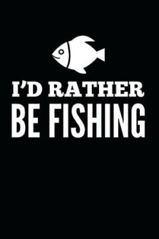 Cover of I'd Rather Be Fishing