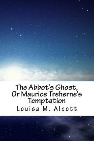 Cover of The Abbot's Ghost, Or Maurice Treherne's Temptation